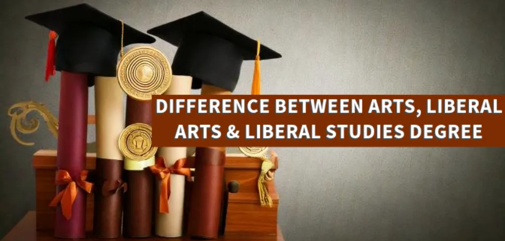 What is the difference between Arts, Liberal Arts and Liberal Studies Degrees?