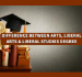 What is the difference between Arts, Liberal Arts and Liberal Studies Degrees?
