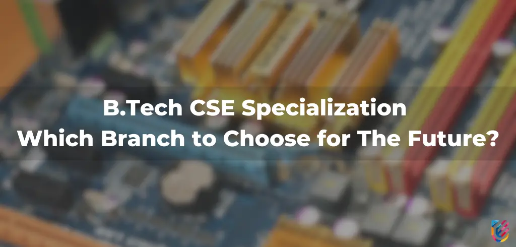 CSE Specialization: Which Branch to Choose for the Future?