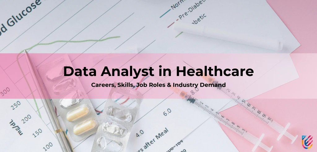 Data Analyst in Healthcare: Careers, Skills, Job Roles & Industry Demand