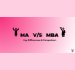 MA vs MBA- Comparison & Choosing Factors